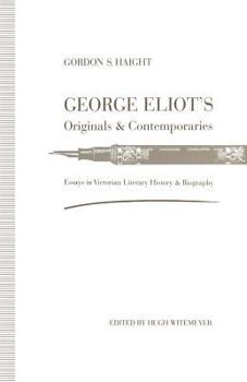 Paperback George Eliot's Originals and Contemporaries: Essays in Victorian Literary History and Biography Book