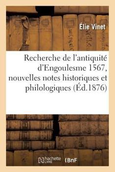 Paperback Recherche de l'Antiquité d'Engoulesme 1567, Nouvelles Notes Historiques Et Philologiques [French] Book