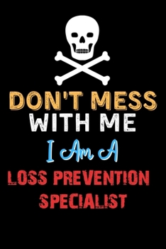 Paperback Don't Mess With Me I Am A LOSS PREVENTION SPECIALIST - Funny LOSS PREVENTION SPECIALIST Notebook And Journal Gift Ideas: Lined Notebook / Journal Gift Book