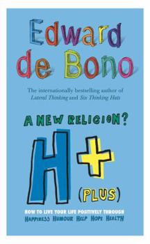 Paperback H+ (Plus) A New Religion?: How to Live Your Life Positively Through Happiness, Humour, Help, Hope, Health Book