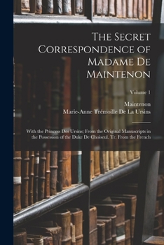 Paperback The Secret Correspondence of Madame De Maintenon: With the Princess Des Ursins; From the Original Manuscripts in the Possession of the Duke De Choiseu Book