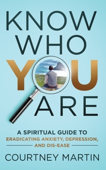 Paperback Know Who You Are: A Spiritual Guide to Eradicating Anxiety, Depression, and Dis-ease Book