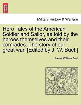 Paperback Hero Tales of the American Soldier and Sailor, as told by the heroes themselves and their comrades. The story of our great war. [Edited by J. W. Buel. Book