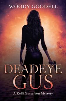 Paperback Deadeye Gus: A Kelli Gustafson Mystery Book