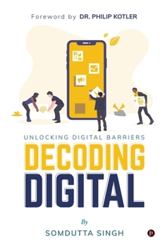 Paperback Decoding Digital: Unlocking Digital Barriers, Foreword By Dr. Philip Kotler Book