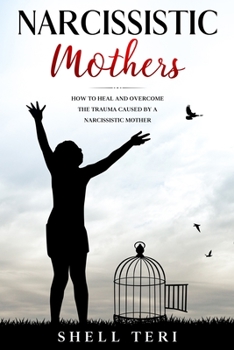 Paperback Narcissistic Mothers: How to Heal and Overcome the trauma caused by Narcissistic Mother Book