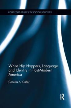 White Hip-Hoppers, Language and Identity in Post-Modern America - Book  of the Routledge Studies in Sociolinguistics