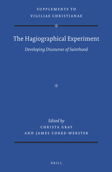 The Hagiographical Experiment: Developing Discourses of Sainthood (Vigiliae Christianae, Supplements)