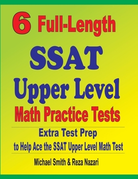 Paperback 6 Full-Length SSAT Upper Level Math Practice Tests: Extra Test Prep to Help Ace the SSAT Upper Level Math Test Book