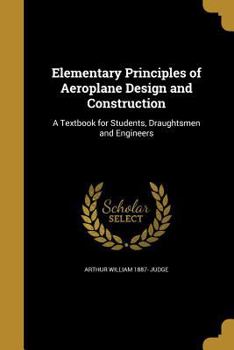 Paperback Elementary Principles of Aeroplane Design and Construction: A Textbook for Students, Draughtsmen and Engineers Book