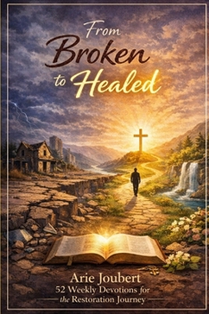 Paperback From Broken to Healed: 52 Weekly Devotions for the Healing Journey Book