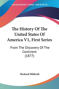 Paperback The History Of The United States Of America V1, First Series: From The Discovery Of The Continent (1877) Book