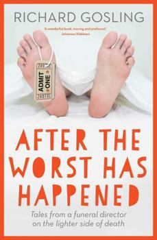 After the Worst has Happened: Tales from a funeral director on the lighter side of death