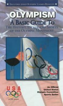 Olympism: A Basic Guide to the History, Ideals, and Sports of the Olympic Movement (Olympic Guides)