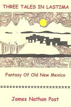 Paperback Three Tales In Lastima: Fantasy Of Old New Mexico Book