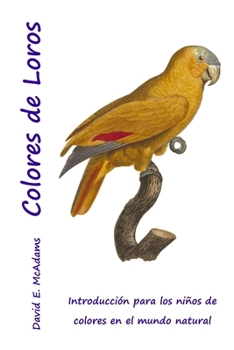 Paperback Colores de Loros: Introducción para los niños de colores en el mundo natural [Spanish] Book