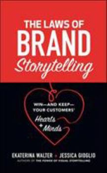 Hardcover The Laws of Brand Storytelling: Win--And Keep--Your Customers' Hearts and Minds Book