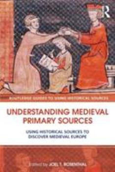 Paperback Understanding Medieval Primary Sources: Using Historical Sources to Discover Medieval Europe Book