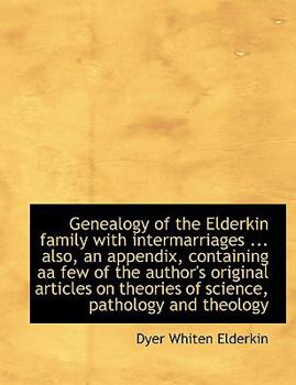 Paperback Genealogy of the Elderkin Family with Intermarriages ... Also, an Appendix, Containing AA Few of the Book