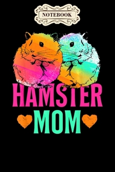 Notebook: Pet lover gift mother mothers day mom hamster Notebook, mother's day  gifts, mom birthday gifts, mothers day gift from daughter, son, for mom , daughter ,6" x 9"/Notebook