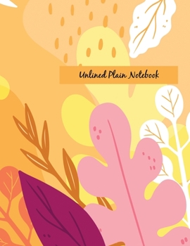 Unlined Plain Notebook: Illustrated Hand Painted Leaves, Large Blank Notebook, Plain Notebook / Journal, for your Dairies, Notes 110 pages Perfect Size 8.5x11
