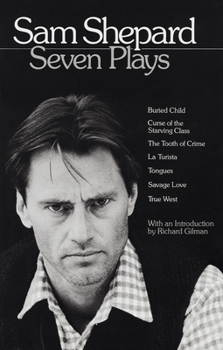 Paperback Sam Shepard: Seven Plays: Buried Child, Curse of the Starving Class, the Tooth of Crime, La Turista, Tongues, Savage Love, True West Book