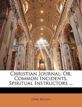 Paperback Christian Journal: Or, Common Incidents, Spiritual Instructors Book