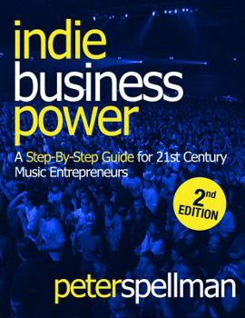 Paperback Indie Business Power: A Step-By-Step Guide for 21st Century Music Entrepreneurs Book