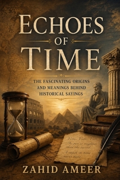 Echoes of Time: The Fascinating Origins and Meanings Behind Historical Sayings