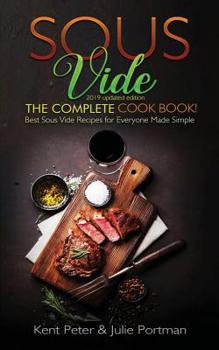 Paperback Sous Vide: The Complete Cookbook! Best Sous Vide Recipes for Everyone Made Simple (2019 updated edition) Book