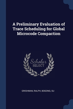 Paperback A Preliminary Evaluation of Trace Scheduling for Global Microcode Compaction Book