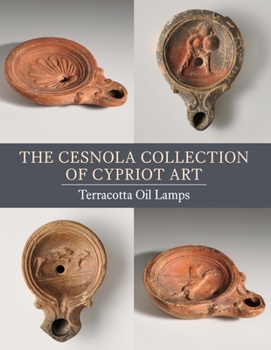 Paperback The Cesnola Collection of Cypriot Art: Terracotta Oil Lamps Book