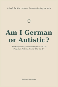 Paperback AM I GERMAN OR AUTISTIC: Decoding Identity, Neurodivergence, and the Unspoken Patterns Behind Who You Are Book