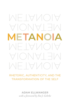 Hardcover Metanoia: Rhetoric, Authenticity, and the Transformation of the Self Book