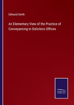 Paperback An Elementary View of the Practice of Conveyancing in Solicitors Offices Book