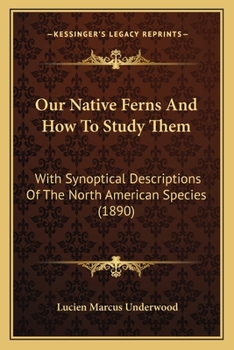 Paperback Our Native Ferns And How To Study Them: With Synoptical Descriptions Of The North American Species (1890) Book