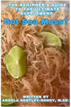 Paperback Got Sea Moss?: The Beginner's Guide To The Ultimate Supplement Book