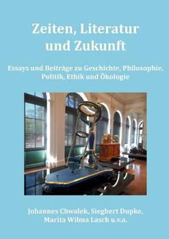 Paperback Zeiten, Literatur und Zukunft: Essays und Beiträge zu Geschichte, Philosophie, Politik, Ethik und Ökologie [German] Book