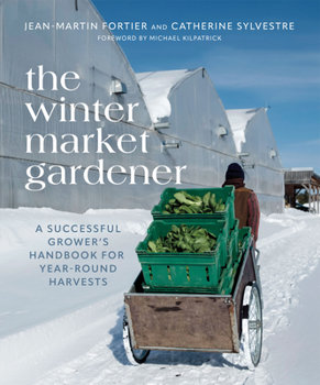 Paperback The Winter Market Gardener: A Successful Grower's Handbook for Year-Round Harvests Book