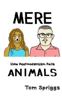 Paperback Mere Animals: How Postmodernism Fails Book