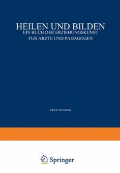 Paperback Heilen Und Bilden: Ein Buch Der Erziehungskunst Für Ärzte Und Pädagogen [German] Book