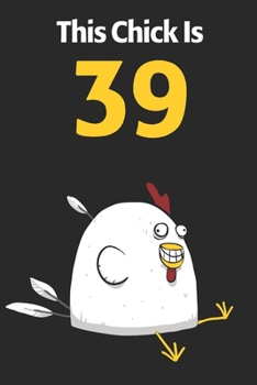 Paperback This Chick Is 39: Cute 39th Birthday 122 Page Diary Journal Notebook Planner Gift For Chicken Lovers Book