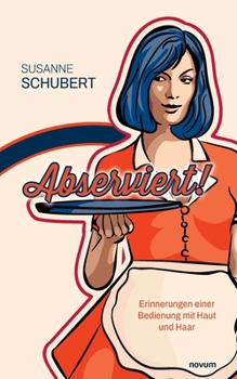 Paperback Abserviert!: Erinnerungen einer Bedienung mit Haut und Haar [German] Book