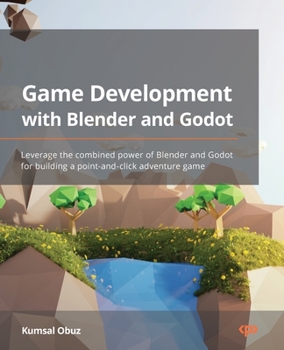 Paperback Game Development with Blender and Godot: Leverage the combined power of Blender and Godot for building a point-and-click adventure game Book