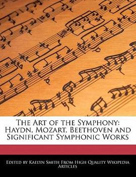 Paperback The Art of the Symphony: Haydn, Mozart, Beethoven and Significant Symphonic Works Book