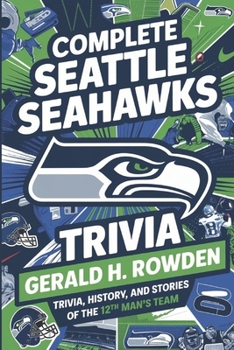 Paperback Complete Seattle Seahawks Trivia Book: Trivia, History, and Stories of the 12th Man's Team Book