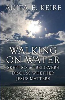 Paperback Walking on Water: Skeptics and Believers Discuss Whether Jesus Matters Book