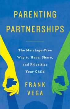 Paperback Parenting Partnerships: The Marriage-Free Way to Have, Share, and Prioritize Your Child Book