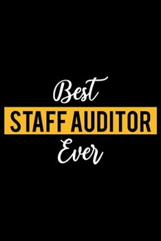 Best Staff Auditor Ever: Lined Journal for Daily Use, Gift for Staff Auditor