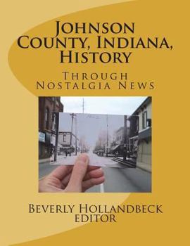 Paperback Johnson County, Indiana, History: Through Nostalgia News Book